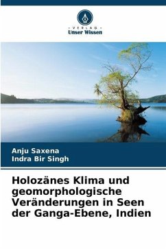 Holozänes Klima und geomorphologische Veränderungen in Seen der Ganga-Ebene, Indien - Saxena, Anju;Singh, Indra Bir