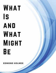 What Is and What Might Be - Edmond Holmes