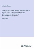 Prolegomena to the History of Israel; With a Reprint of the Article Israel from the &quote;Encyclopaedia Britannica&quote;