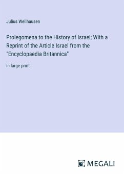 Prolegomena to the History of Israel; With a Reprint of the Article Israel from the 