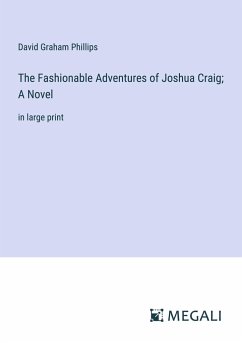 The Fashionable Adventures of Joshua Craig; A Novel - Phillips, David Graham