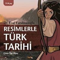 Resimlerle Türk Tarihi - Yorulmazoglu, Erol