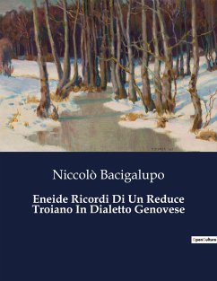 Eneide Ricordi Di Un Reduce Troiano In Dialetto Genovese - Bacigalupo, Niccolò