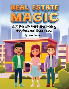 Real Estate Magic , A Children's Guide to Making Your Dreams Come True - Kaviani, Ben