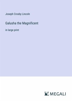 Galusha the Magnificent - Lincoln, Joseph Crosby