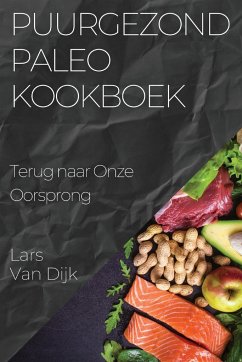 Puurgezond Paleo Kookboek - Dijk, Lars van