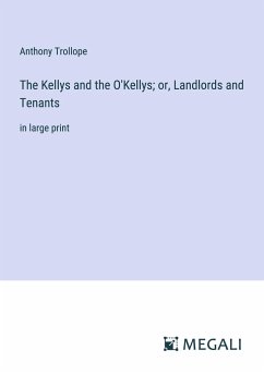 The Kellys and the O'Kellys; or, Landlords and Tenants - Trollope, Anthony