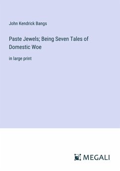 Paste Jewels; Being Seven Tales of Domestic Woe - Bangs, John Kendrick