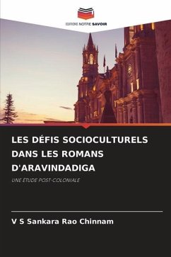 LES DÉFIS SOCIOCULTURELS DANS LES ROMANS D'ARAVINDADIGA - Chinnam, V S Sankara Rao