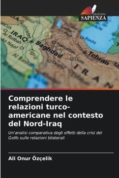 Comprendere le relazioni turco-americane nel contesto del Nord-Iraq - Özçelik, Ali Onur