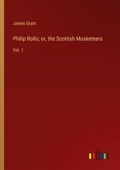 Philip Rollo; or, the Scottish Musketeers - Grant, James