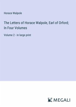 The Letters of Horace Walpole, Earl of Orford; In Four Volumes - Walpole, Horace