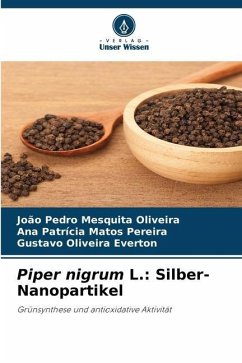 Piper nigrum L.: Silber-Nanopartikel - Oliveira, João Pedro Mesquita;Pereira, Ana Patrícia Matos;Everton, Gustavo Oliveira