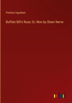 Buffalo Bill's Ruse; Or, Won by Sheer Nerve - Ingraham, Prentiss