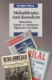 Mukaddesatci Anti - Kemalizm Islamcilarin Atatürk ve Cumhuriyet Algilarinin Sosyolojisi