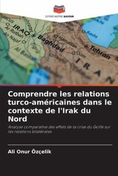 Comprendre les relations turco-américaines dans le contexte de l'Irak du Nord - Özçelik, Ali Onur