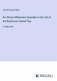 An African Millionaire; Episodes in the Life of the Illustrious Colonel Clay