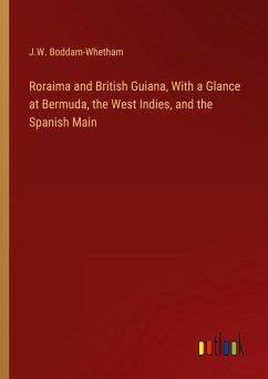 Roraima and British Guiana, With a Glance at Bermuda, the West Indies, and the Spanish Main - Boddam-Whetham, J. W.