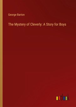 The Mystery of Cleverly: A Story for Boys - Barton, George