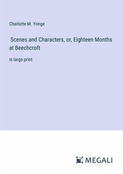 Scenes and Characters, or, Eighteen Months at Beechcroft - Yonge, Charlotte M.