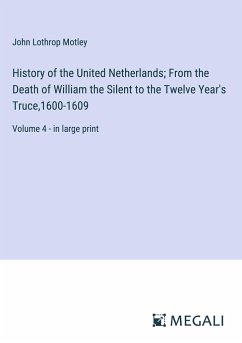 History of the United Netherlands; From the Death of William the Silent to the Twelve Year's Truce,1600-1609 - Motley, John Lothrop