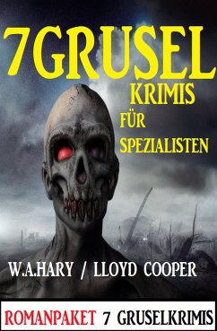 7 Gruselkrimis für Spezialisten (eBook, ePUB) - Hary, W. A.; Cooper, Lloyd