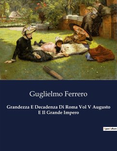 Grandezza E Decadenza Di Roma Vol V Augusto E Il Grande Impero - Ferrero, Guglielmo