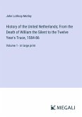 History of the United Netherlands; From the Death of William the Silent to the Twelve Year's Truce, 1584-86