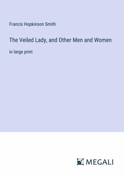 The Veiled Lady, and Other Men and Women The Veiled Lady, and Other Men and Women