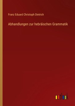 Abhandlungen zur hebräischen Grammatik - Dietrich, Franz Eduard Christoph