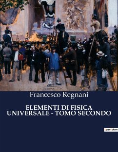 ELEMENTI DI FISICA UNIVERSALE - TOMO SECONDO - Regnani, Francesco