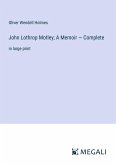 John Lothrop Motley; A Memoir ¿ Complete