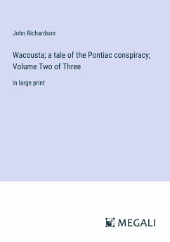 Wacousta; a tale of the Pontiac conspiracy; Volume Two of Three - Richardson, John