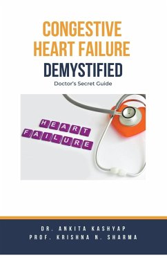 Congestive Heart Failure Demystified - Kashyap, Ankita; Sharma, Krishna N.