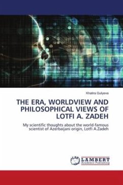 THE ERA, WORLDVIEW AND PHILOSOPHICAL VIEWS OF LOTFI A. ZADEH
