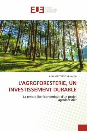 L'AGROFORESTERIE, UN INVESTISSEMENT DURABLE L'AGROFORESTERIE, UN INVESTISSEMENT DURABLE