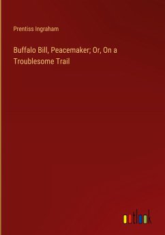 Buffalo Bill, Peacemaker; Or, On a Troublesome Trail - Ingraham, Prentiss