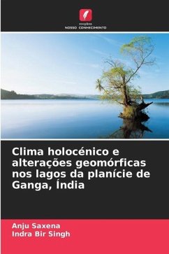 Clima holocénico e alterações geomórficas nos lagos da planície de Ganga, Índia - Saxena, Anju;Singh, Indra Bir