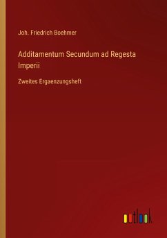 Additamentum Secundum ad Regesta Imperii - Boehmer, Joh. Friedrich