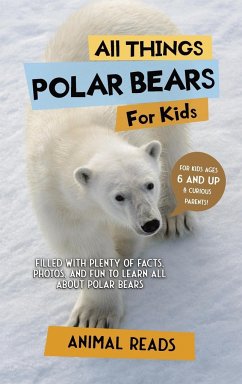 All Things Polar Bears For Kids - Reads, Animal