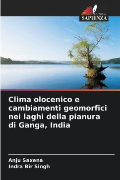 Clima olocenico e cambiamenti geomorfici nei laghi della pianura di Ganga, India - Saxena, Anju;Singh, Indra Bir