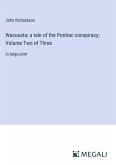 Wacousta; a tale of the Pontiac conspiracy; Volume Two of Three