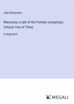 Wacousta; a tale of the Pontiac conspiracy; Volume Two of Three - Richardson, John