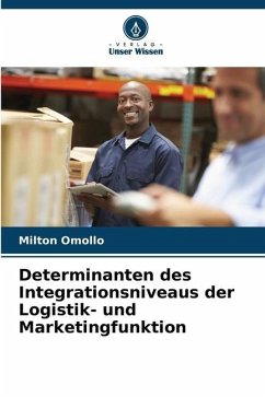 Determinanten des Integrationsniveaus der Logistik- und Marketingfunktion - Omollo, Milton