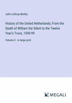 History of the United Netherlands; From the Death of William the Silent to the Twelve Year's Truce, 1590-99 - Motley, John Lothrop