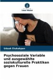 Psychosoziale Variable und ausgewählte soziokulturelle Praktiken gegen Frauen