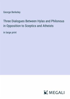 Three Dialogues Between Hylas and Philonous in Opposition to Sceptics and Atheists - Berkeley, George