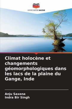 Climat holocène et changements géomorphologiques dans les lacs de la plaine du Gange, Inde - Saxena, Anju;Singh, Indra Bir