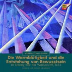 Die Warmblütigkeit und die Entstehung von Bewusstsein (Im Anfang war der Wasserstoff - Teil 4) (MP3-Download)