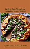 Walter the Educator's Little French Recipes Cookbook (eBook, ePUB)